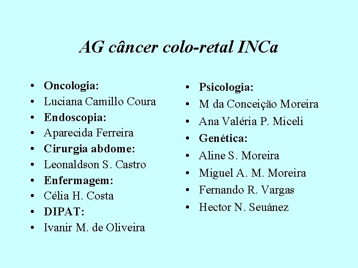 AG câncer colo-retal INCa • • • Oncologia: Luciana Camillo Coura Endoscopia: Aparecida Ferreira