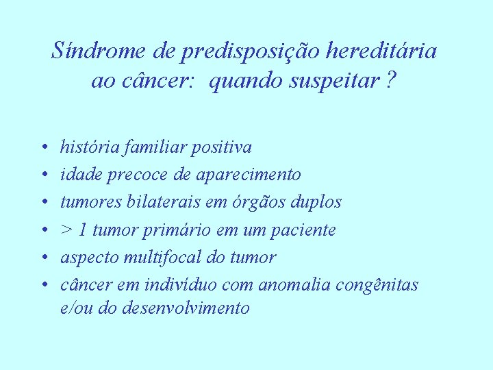 Síndrome de predisposição hereditária ao câncer: quando suspeitar ? • • • história familiar