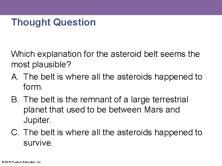 Thought Question Which explanation for the asteroid belt seems the most plausible? A. The