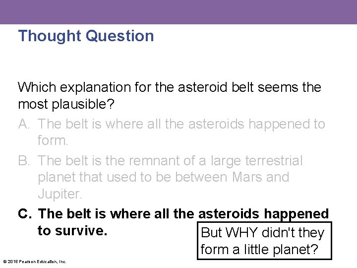 Thought Question Which explanation for the asteroid belt seems the most plausible? A. The