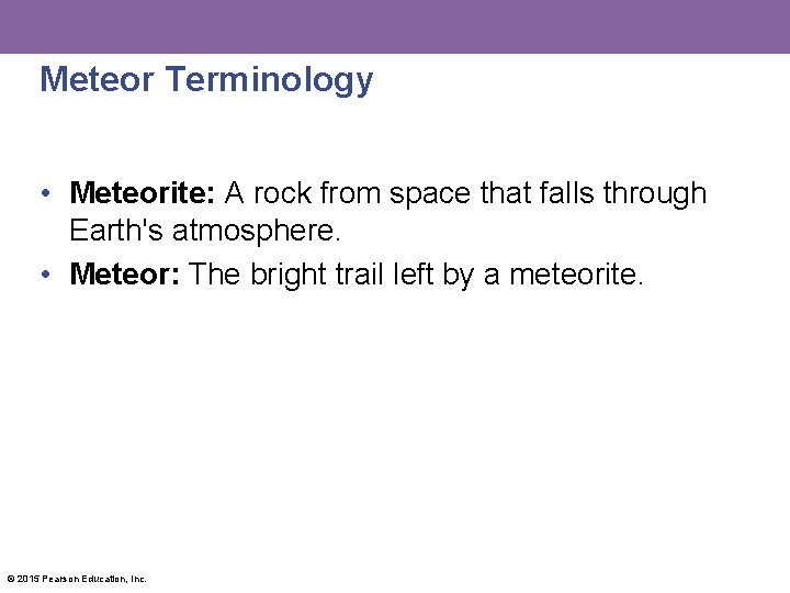 Meteor Terminology • Meteorite: A rock from space that falls through Earth's atmosphere. •