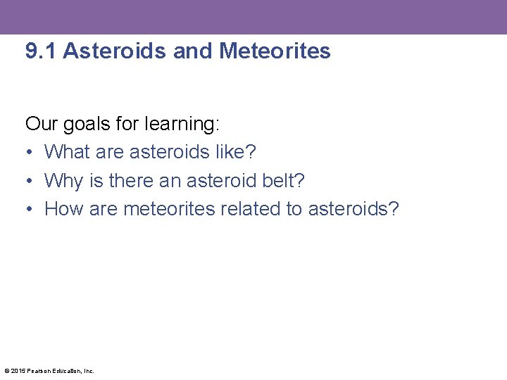 9. 1 Asteroids and Meteorites Our goals for learning: • What are asteroids like?