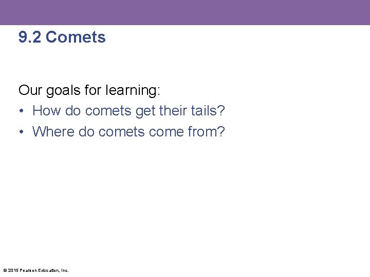 9. 2 Comets Our goals for learning: • How do comets get their tails?