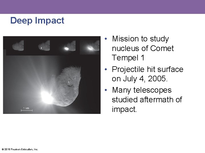 Deep Impact • Mission to study nucleus of Comet Tempel 1 • Projectile hit