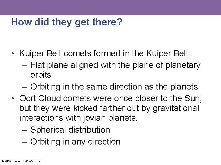 How did they get there? • Kuiper Belt comets formed in the Kuiper Belt.