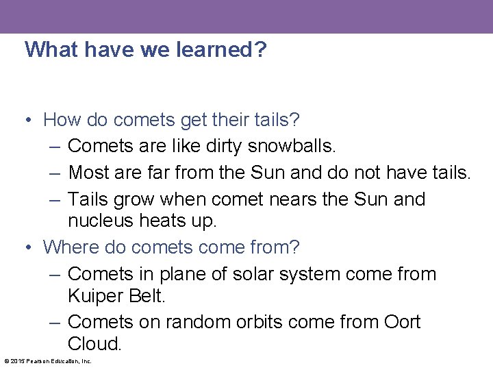 What have we learned? • How do comets get their tails? – Comets are