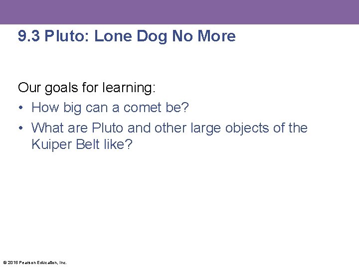 9. 3 Pluto: Lone Dog No More Our goals for learning: • How big