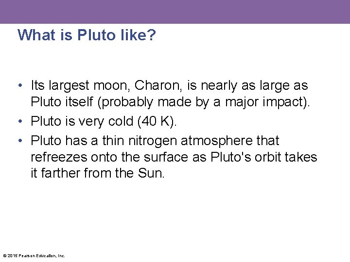What is Pluto like? • Its largest moon, Charon, is nearly as large as