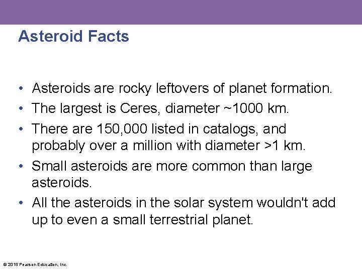 Asteroid Facts • Asteroids are rocky leftovers of planet formation. • The largest is