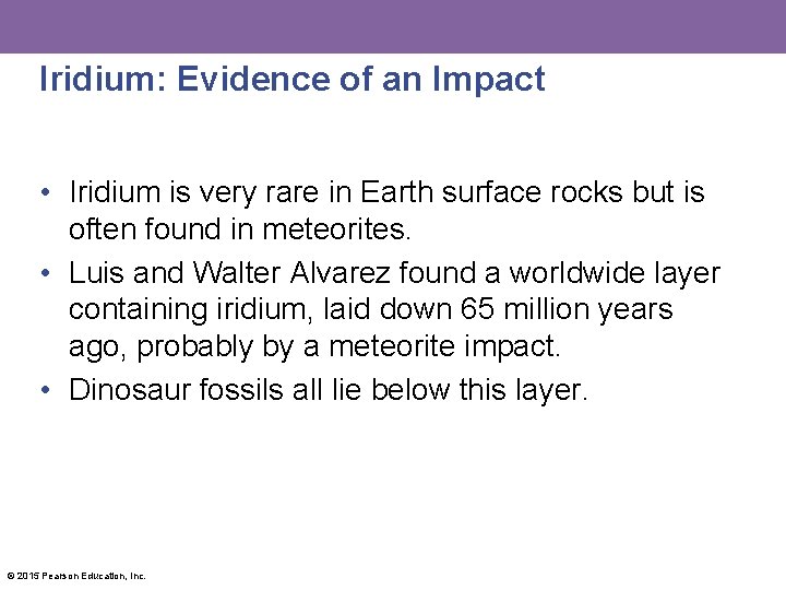 Iridium: Evidence of an Impact • Iridium is very rare in Earth surface rocks