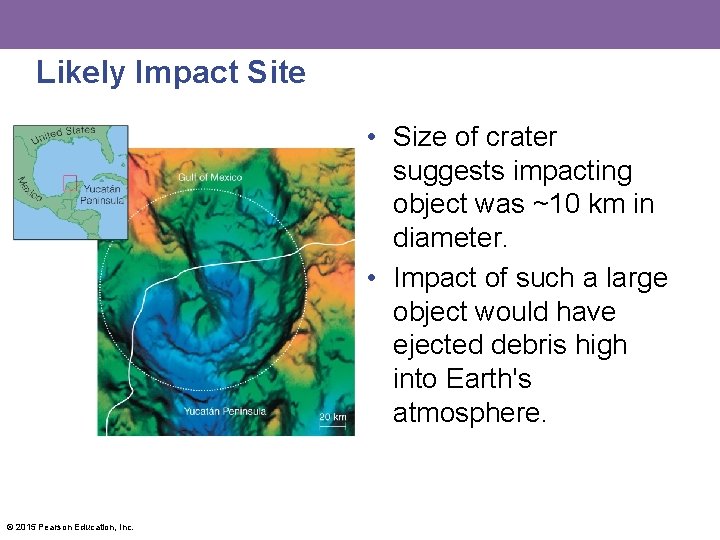 Likely Impact Site • Size of crater suggests impacting object was ~10 km in