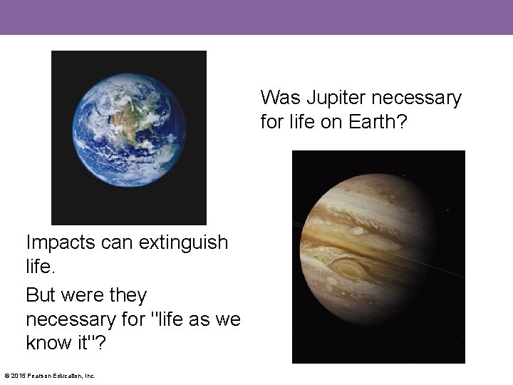 Was Jupiter necessary for life on Earth? Impacts can extinguish life. But were they