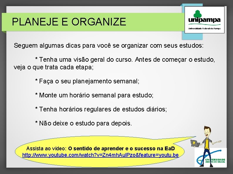 PLANEJE E ORGANIZE Seguem algumas dicas para você se organizar com seus estudos: *