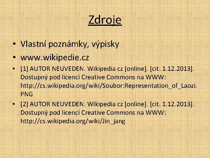 Zdroje • Vlastní poznámky, výpisky • www. wikipedie. cz • [1] AUTOR NEUVEDEN. Wikipedia