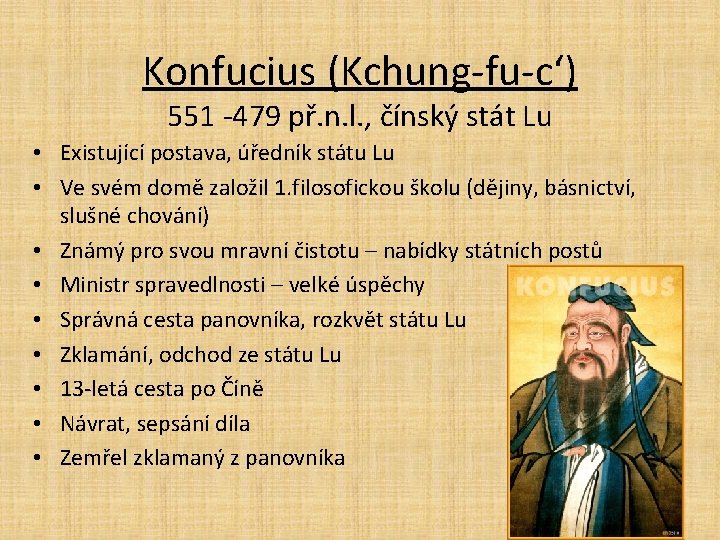 Konfucius (Kchung-fu-c‘) 551 -479 př. n. l. , čínský stát Lu • Existující postava,