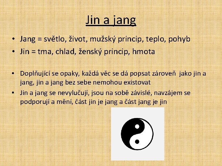 Jin a jang • Jang = světlo, život, mužský princip, teplo, pohyb • Jin