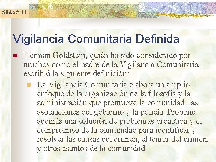 Slide # 11 Vigilancia Comunitaria Definida n Herman Goldstein, quién ha sido considerado por