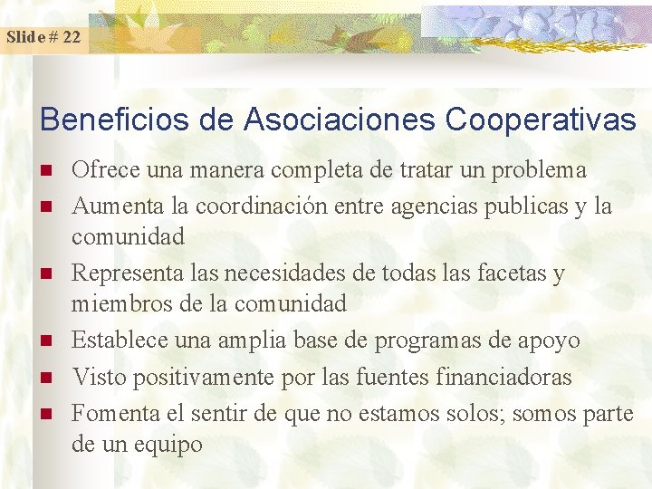 Slide # 22 Beneficios de Asociaciones Cooperativas n n n Ofrece una manera completa