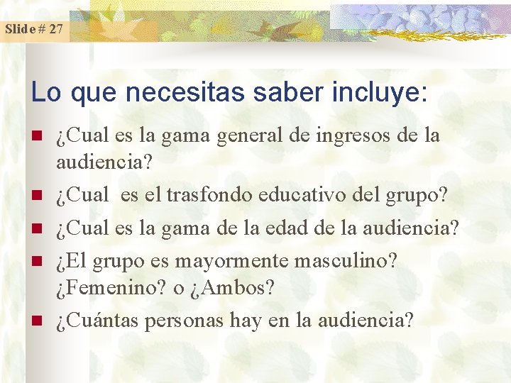 Slide # 27 Lo que necesitas saber incluye: n n n ¿Cual es la