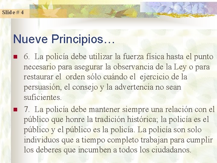 Slide # 4 Nueve Principios… n n 6. La policía debe utilizar la fuerza