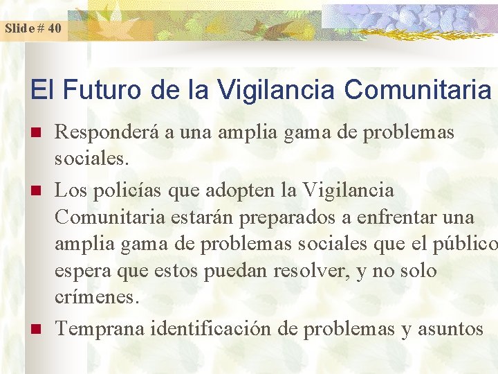 Slide # 40 El Futuro de la Vigilancia Comunitaria n n n Responderá a