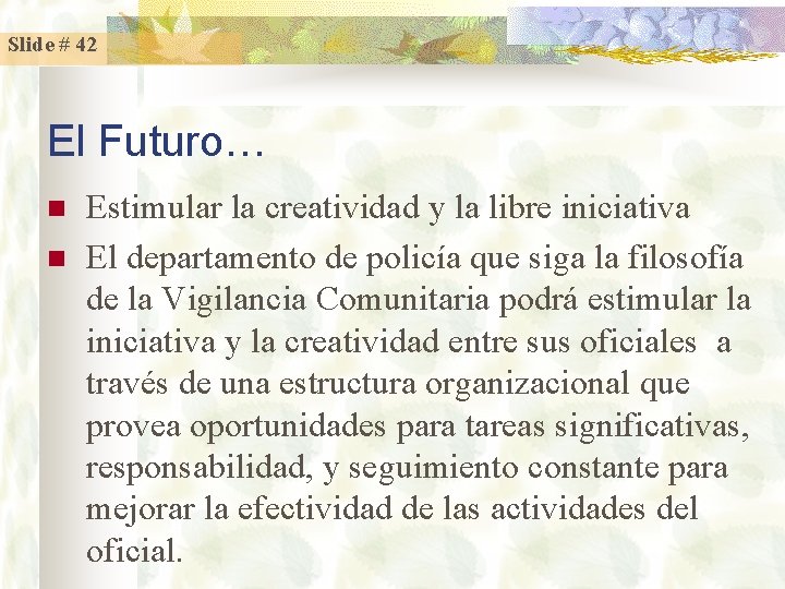 Slide # 42 El Futuro… n n Estimular la creatividad y la libre iniciativa