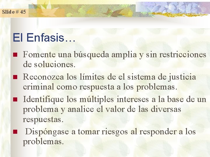 Slide # 45 El Enfasis… n n Fomente una búsqueda amplia y sin restricciones