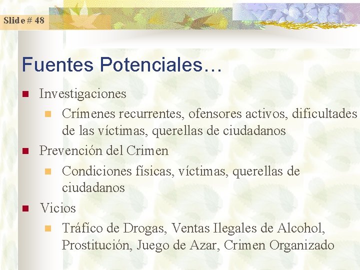 Slide # 48 Fuentes Potenciales… n n n Investigaciones n Crímenes recurrentes, ofensores activos,