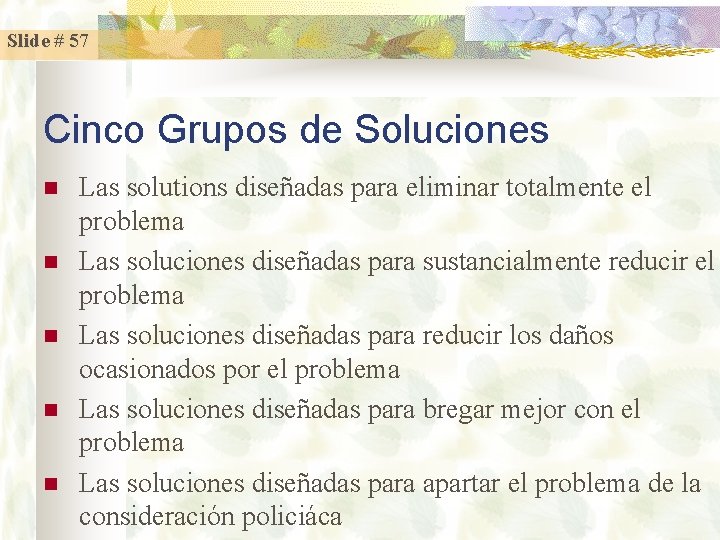Slide # 57 Cinco Grupos de Soluciones n n n Las solutions diseñadas para