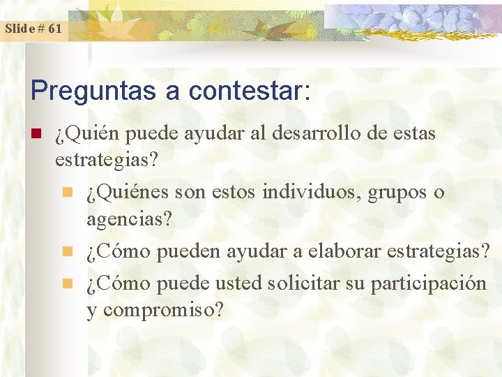 Slide # 61 Preguntas a contestar: n ¿Quién puede ayudar al desarrollo de estas