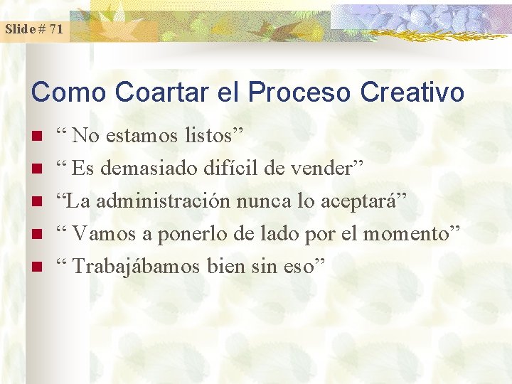 Slide # 71 Como Coartar el Proceso Creativo n n n “ No estamos