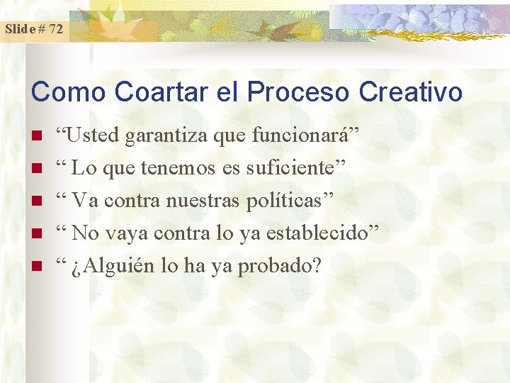 Slide # 72 Como Coartar el Proceso Creativo n n n “Usted garantiza que