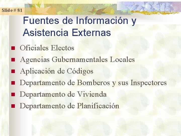 Slide # 81 Fuentes de Información y Asistencia Externas n n n Oficiales Electos