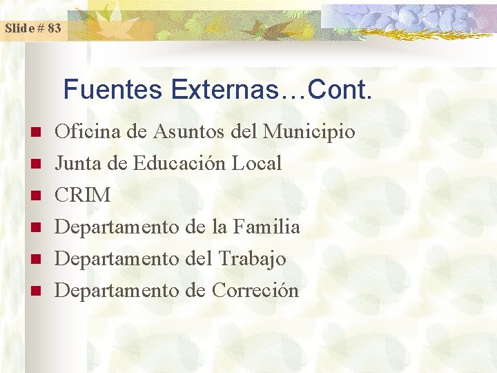 Slide # 83 Fuentes Externas…Cont. n n n Oficina de Asuntos del Municipio Junta