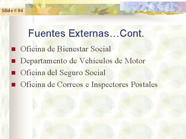 Slide # 84 Fuentes Externas…Cont. n n Oficina de Bienestar Social Departamento de Vehículos