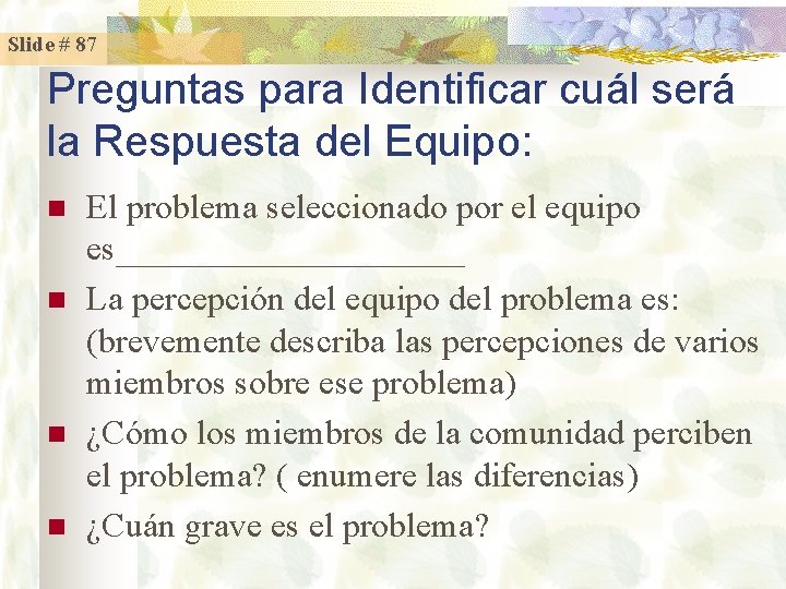 Slide # 87 Preguntas para Identificar cuál será la Respuesta del Equipo: n n