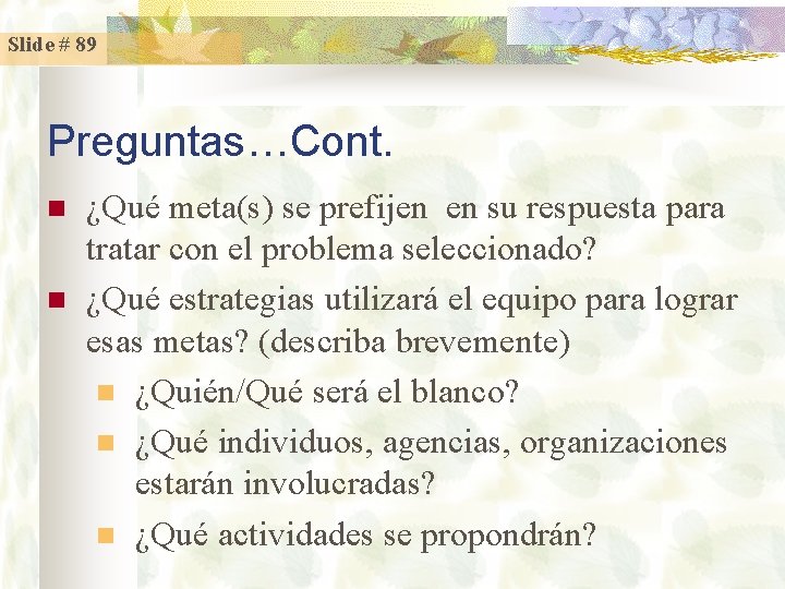 Slide # 89 Preguntas…Cont. n n ¿Qué meta(s) se prefijen en su respuesta para