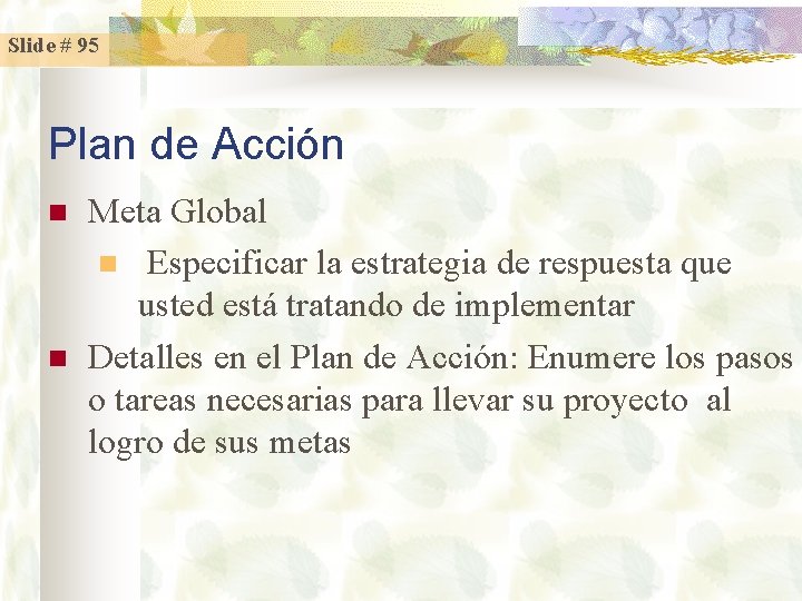 Slide # 95 Plan de Acción n n Meta Global n Especificar la estrategia