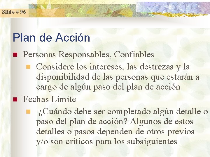 Slide # 96 Plan de Acción n n Personas Responsables, Confiables n Considere los