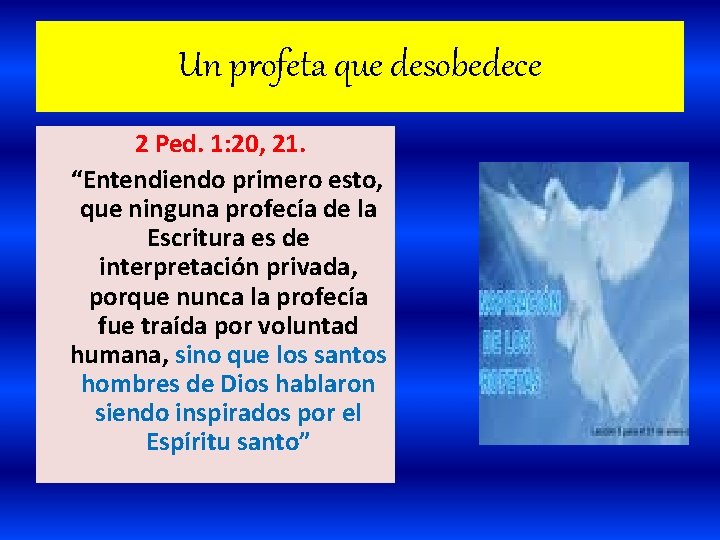 Un profeta que desobedece 2 Ped. 1: 20, 21. “Entendiendo primero esto, que ninguna