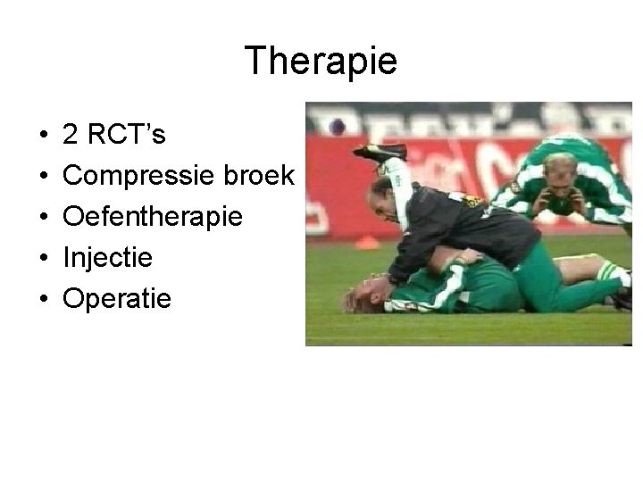 Therapie • • • 2 RCT’s Compressie broek Oefentherapie Injectie Operatie 