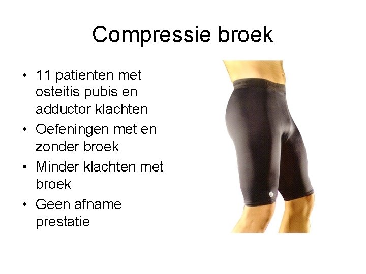 Compressie broek • 11 patienten met osteitis pubis en adductor klachten • Oefeningen met