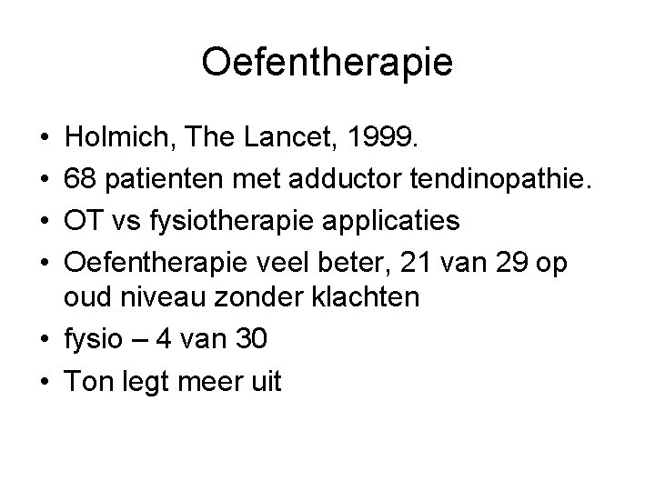 Oefentherapie • • Holmich, The Lancet, 1999. 68 patienten met adductor tendinopathie. OT vs