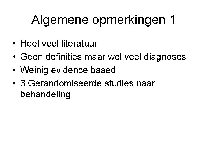 Algemene opmerkingen 1 • • Heel veel literatuur Geen definities maar wel veel diagnoses