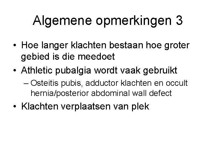 Algemene opmerkingen 3 • Hoe langer klachten bestaan hoe groter gebied is die meedoet