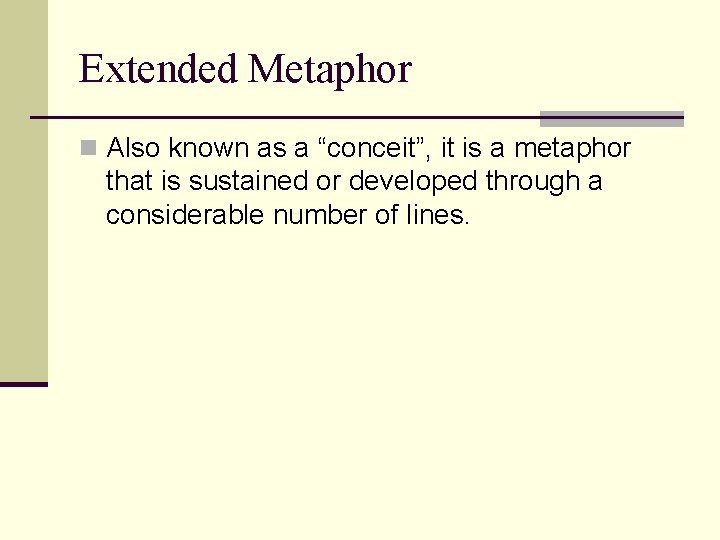 Extended Metaphor n Also known as a “conceit”, it is a metaphor that is