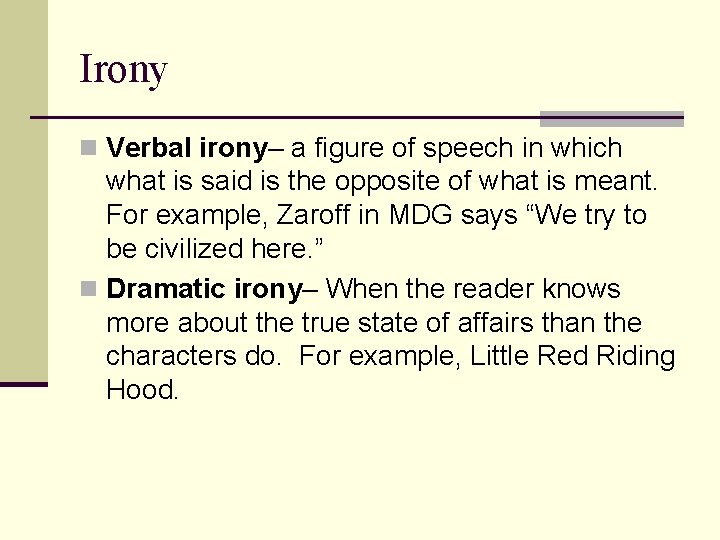 Irony n Verbal irony– a figure of speech in which what is said is
