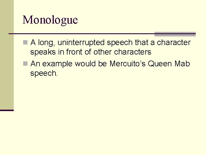 Monologue n A long, uninterrupted speech that a character speaks in front of other