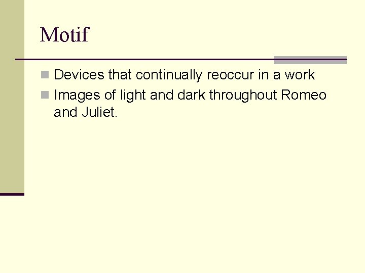 Motif n Devices that continually reoccur in a work n Images of light and
