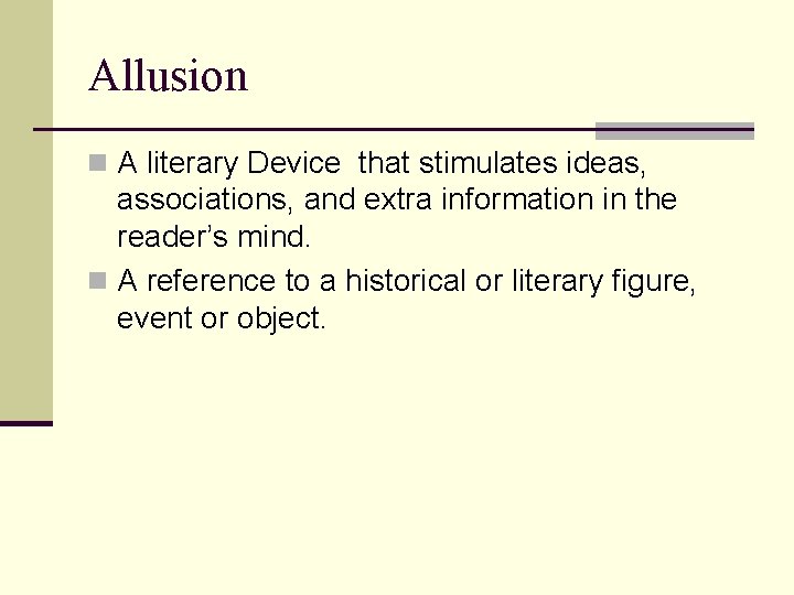Allusion n A literary Device that stimulates ideas, associations, and extra information in the
